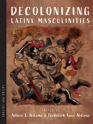 cover image of Decolonizing Latinx Masculinities